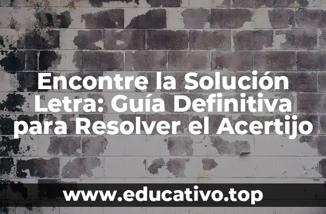 Encontre la Solución Letra: Guía Definitiva para Resolver el Acertijo