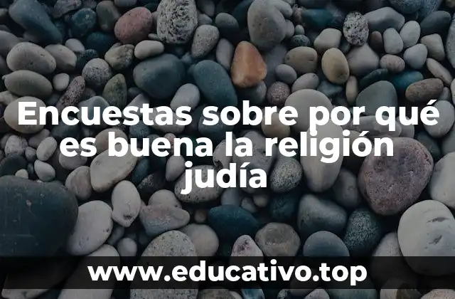 Encuestas sobre por qué es buena la religión judía