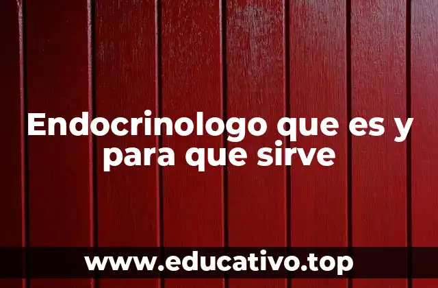 Endocrinologo que es y para que sirve