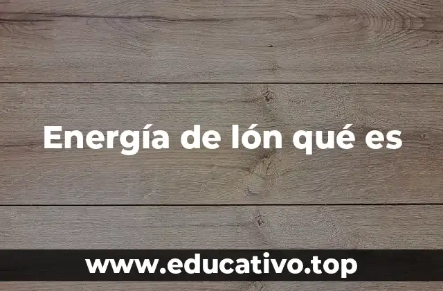 Energía de lón qué es