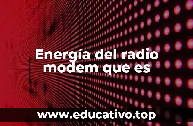 Energía del radio modem que es