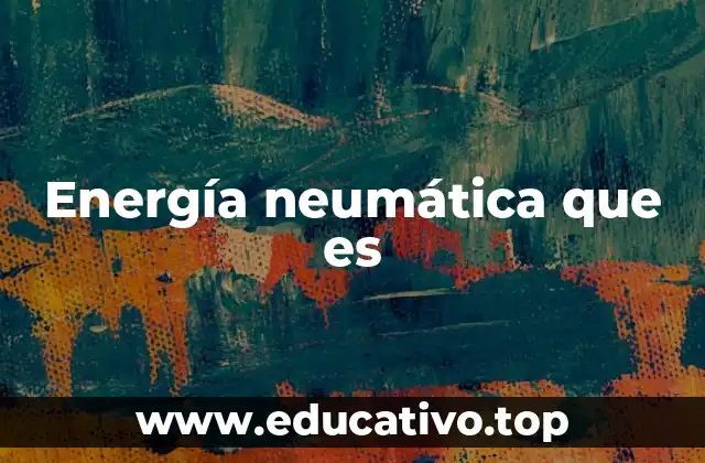 Energía neumática que es