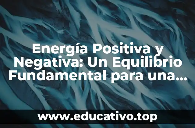 Energía Positiva y Negativa: Un Equilibrio Fundamental para una Vida Saludable