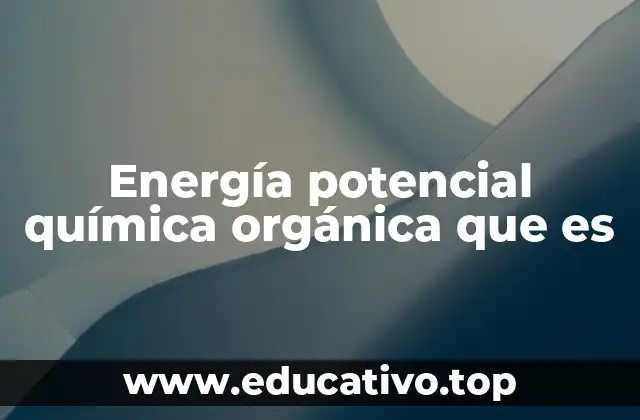 Energía potencial química orgánica que es
