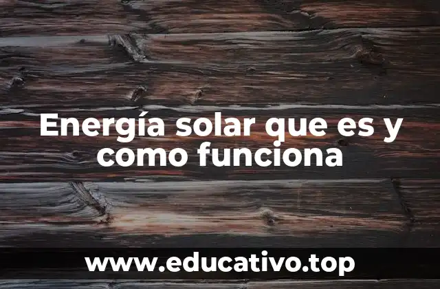Energía solar que es y como funciona