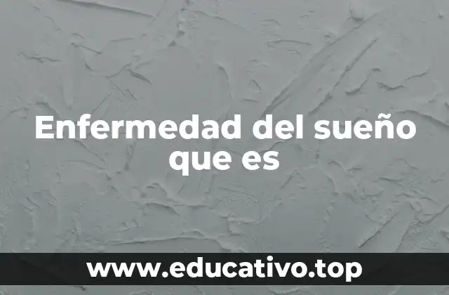 Enfermedad del sueño que es