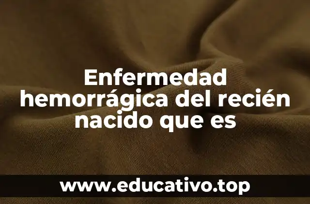 Enfermedad hemorrágica del recién nacido que es