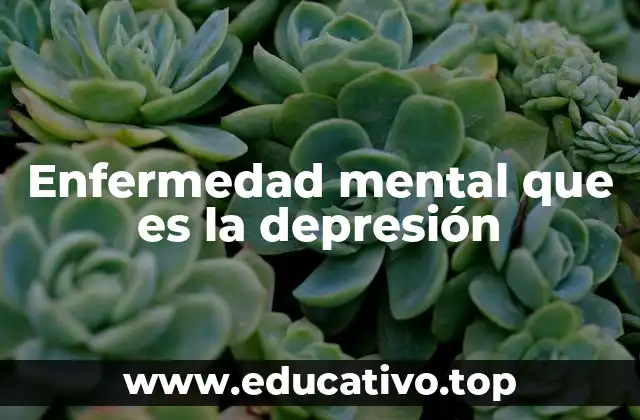 Enfermedad mental que es la depresión