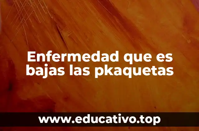 Enfermedad que es bajas las pkaquetas