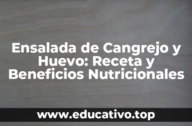 Ensalada de Cangrejo y Huevo: Receta y Beneficios Nutricionales