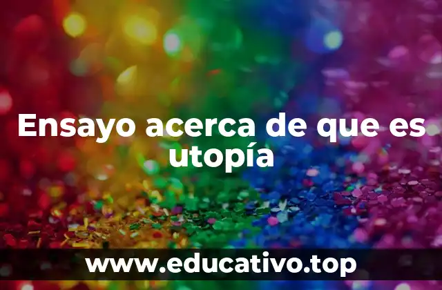 Ensayo acerca de que es utopía