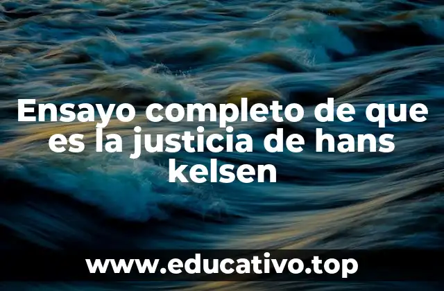 Ensayo completo de que es la justicia de hans kelsen