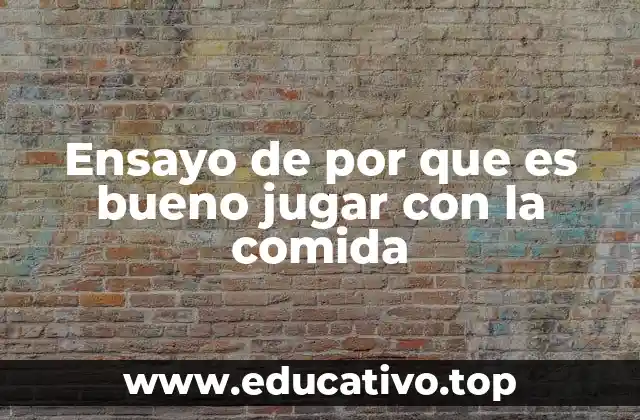 Ensayo de por que es bueno jugar con la comida