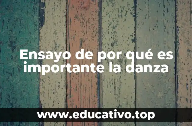 Ensayo de por qué es importante la danza