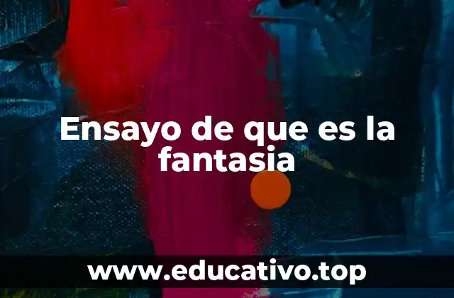 Ensayo de que es la fantasia