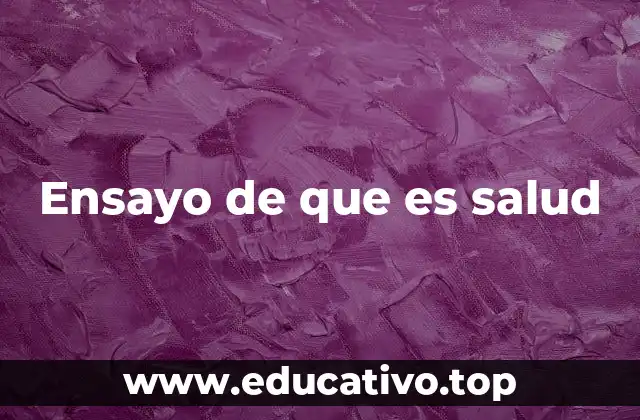 Ensayo de que es salud