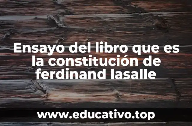 Ensayo del libro que es la constitución de ferdinand lasalle