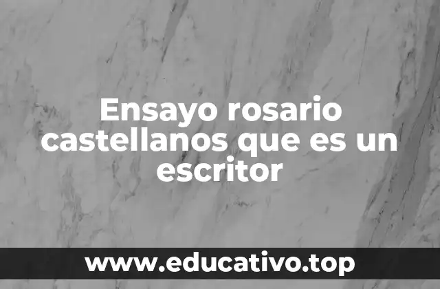 Ensayo rosario castellanos que es un escritor