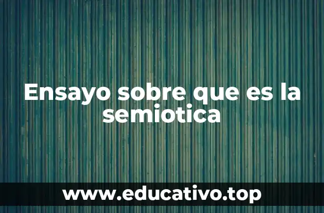 Ensayo sobre que es la semiotica