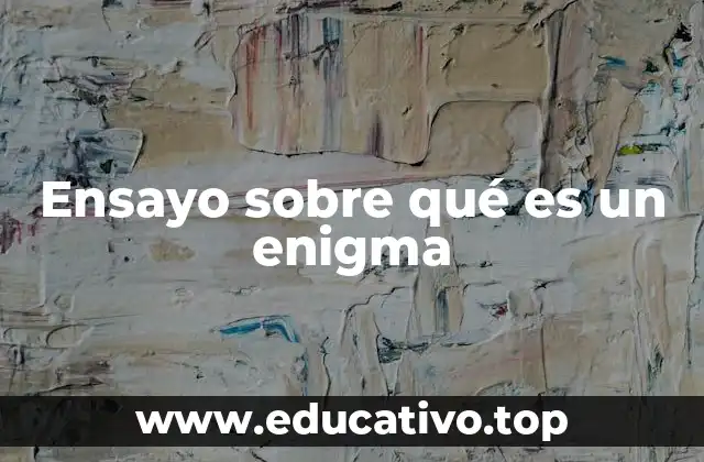 Ensayo sobre qué es un enigma