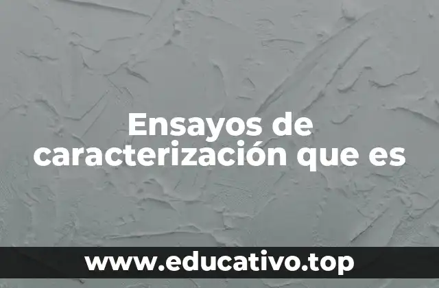 Ensayos de caracterización que es