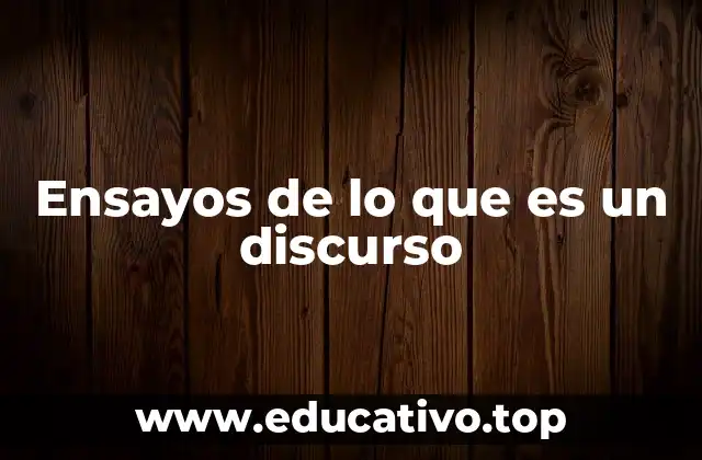Ensayos de lo que es un discurso