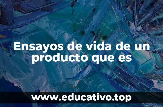 Ensayos de vida de un producto que es