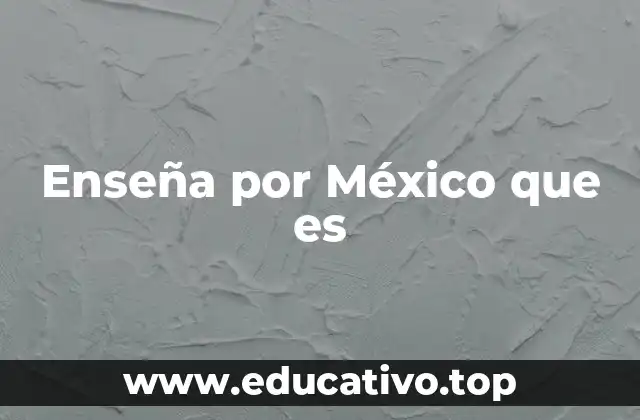 Enseña por México que es