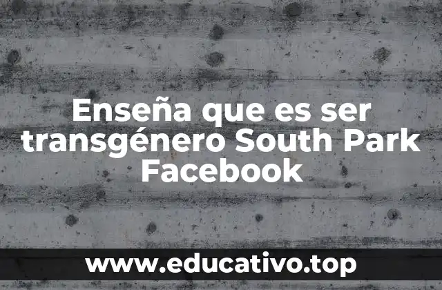 Enseña que es ser transgénero South Park Facebook