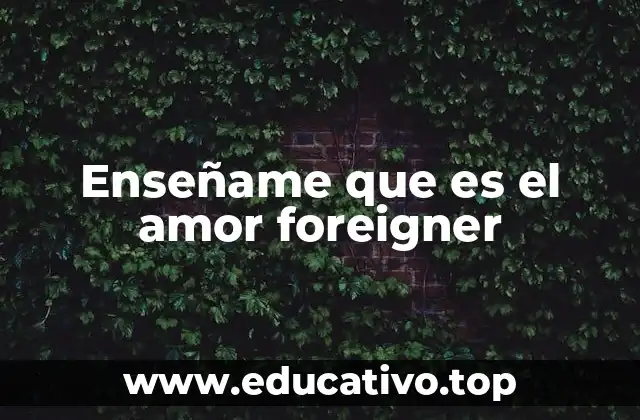 Enseñame que es el amor foreigner