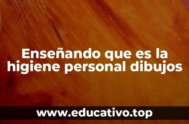 Enseñando que es la higiene personal dibujos