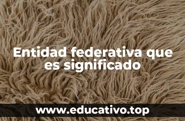 Entidad federativa que es significado