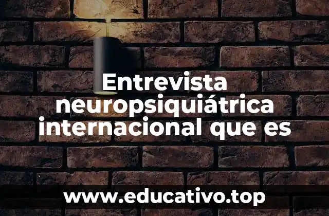 Entrevista neuropsiquiátrica internacional que es