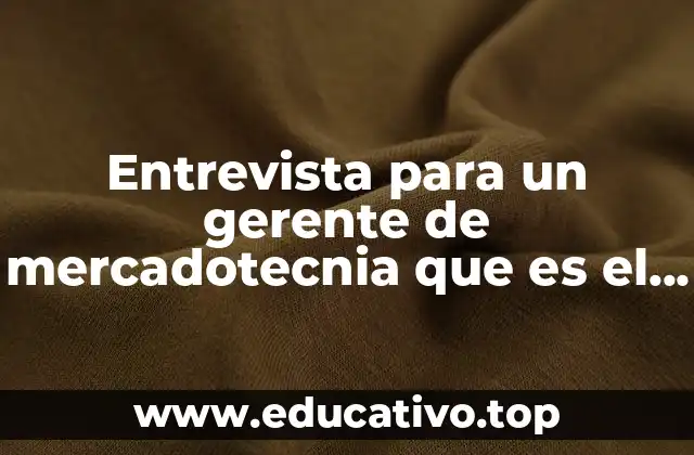 Entrevista para un gerente de mercadotecnia que es el mercado