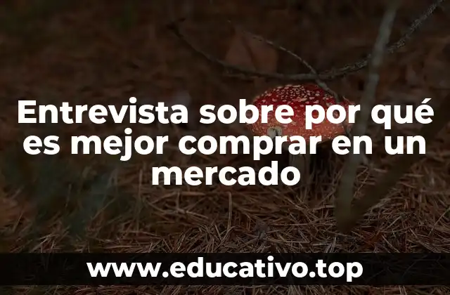 Entrevista sobre por qué es mejor comprar en un mercado