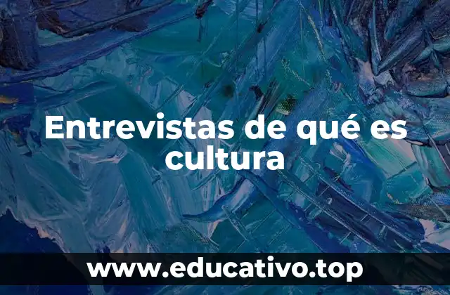 Entrevistas de qué es cultura