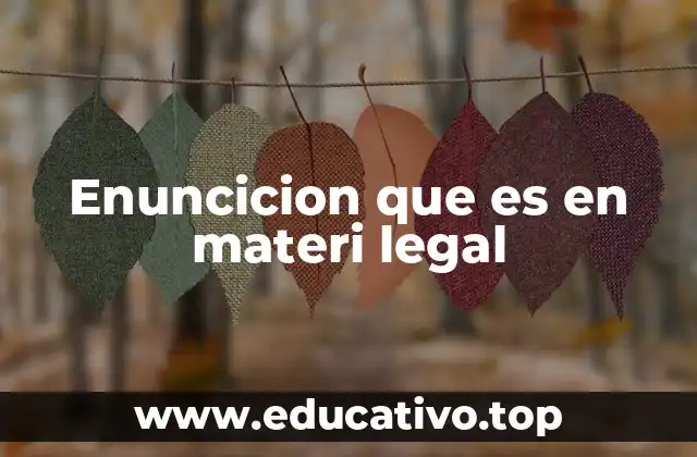 Enuncicion que es en materi legal