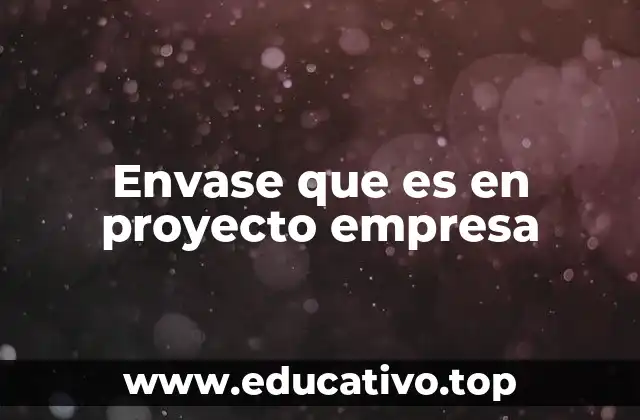 Envase que es en proyecto empresa