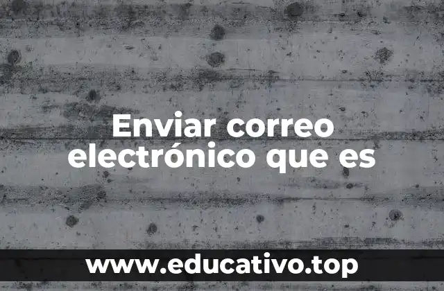 Enviar correo electrónico que es