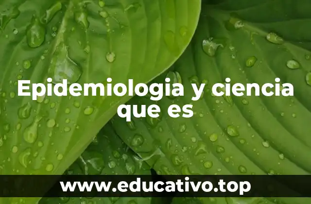 Epidemiologia y ciencia que es