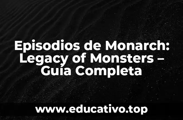 Episodios de Monarch: Legacy of Monsters – Guía Completa