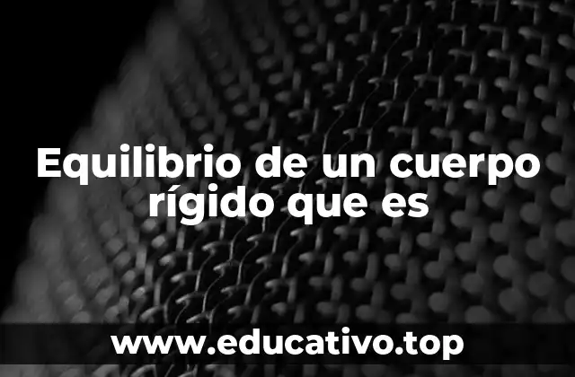 Equilibrio de un cuerpo rígido que es