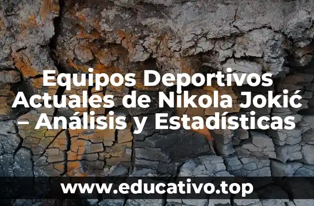 Equipos Deportivos Actuales de Nikola Jokić – Análisis y Estadísticas