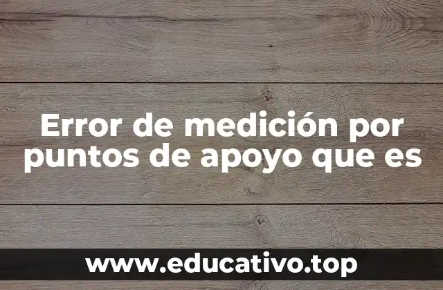 Error de medición por puntos de apoyo que es