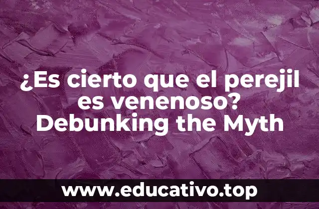 ¿Es cierto que el perejil es venenoso? Debunking the Myth