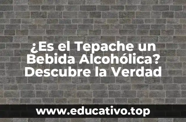 ¿Es el Tepache un Bebida Alcohólica? Descubre la Verdad