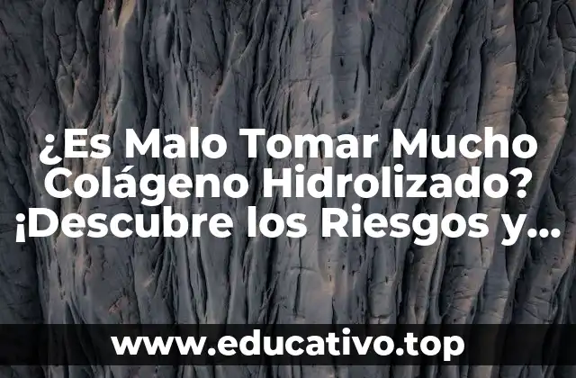 ¿Es Malo Tomar Mucho Colágeno Hidrolizado? ¡Descubre los Riesgos y Beneficios!