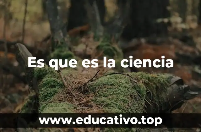 Es que es la ciencia