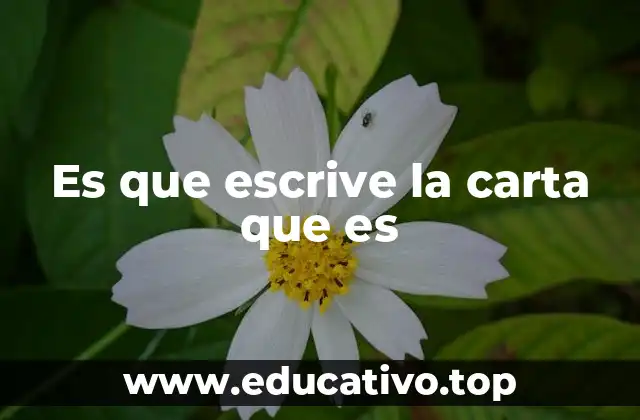 Es que escrive la carta que es