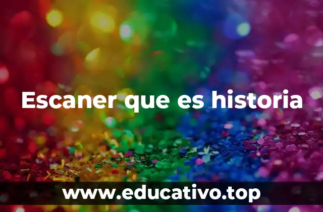Escaner que es historia
